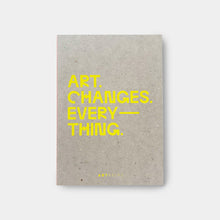 Lade das Bild in den Galerie-Viewer, ART. CHANGES. EVERYTHING. Notizheft
