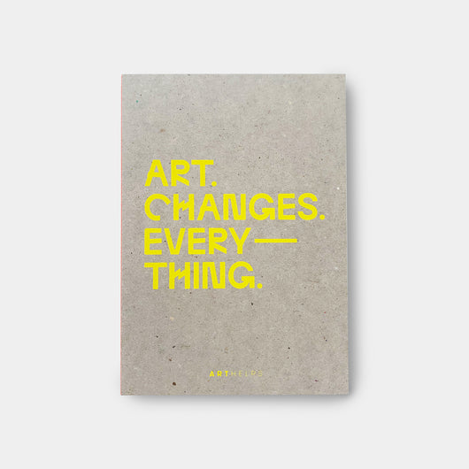 ART. CHANGES. EVERYTHING. Notizheft
